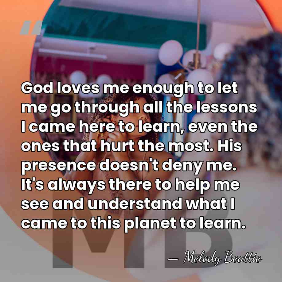 God loves me enough to let me go through all the lessons&hellip; - Melody Beattie