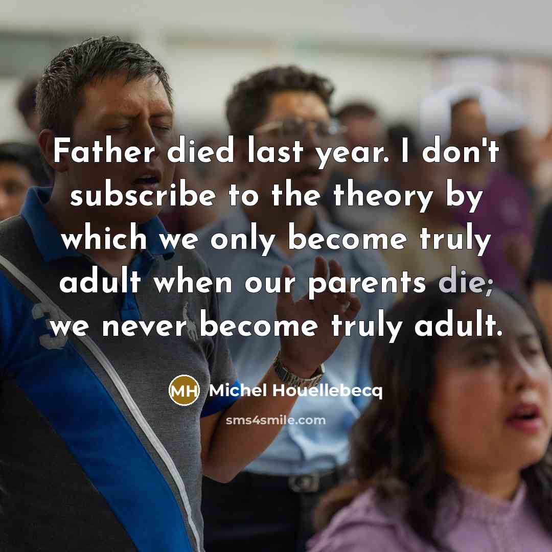 “Father died last year. I don't subscribe to the theory…” quote by Michel Houellebecq