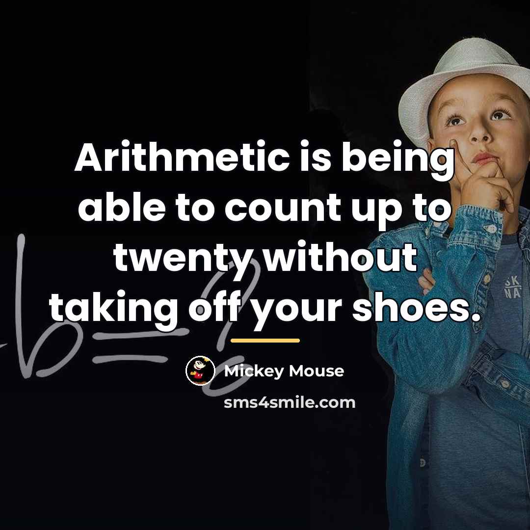 “Arithmetic is being able to count up to twenty without…” quote by Mickey Mouse