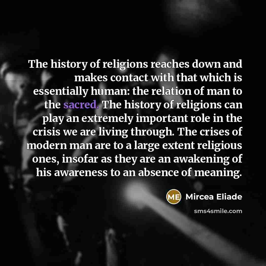 “The history of religions reaches down and makes contact with…” quote by Mircea Eliade