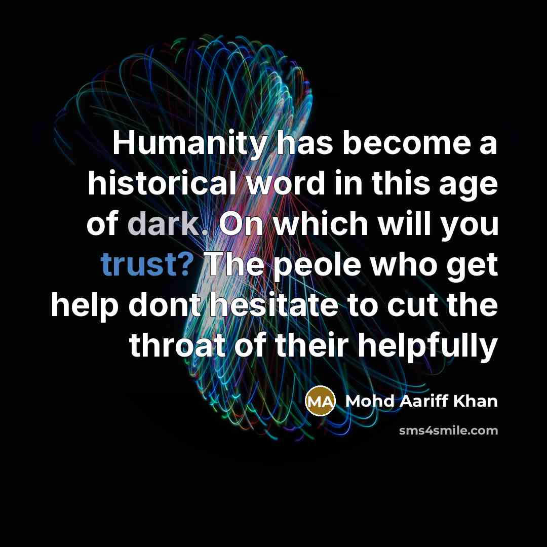 “Humanity has become a historical word in this age of…” quote by Mohd Aariff Khan