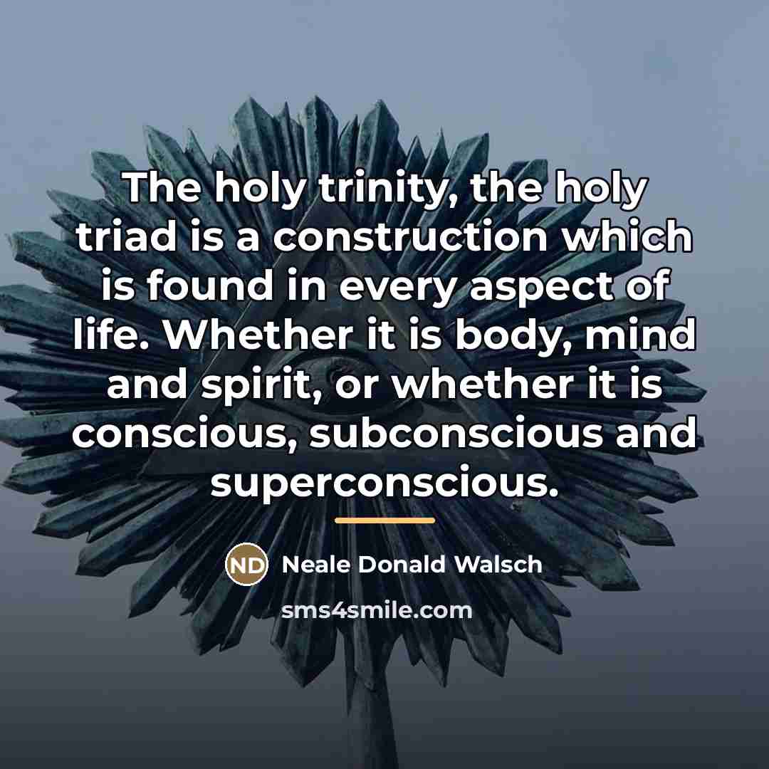 “The holy trinity, the holy triad is a construction which…” quote by Neale Donald Walsch