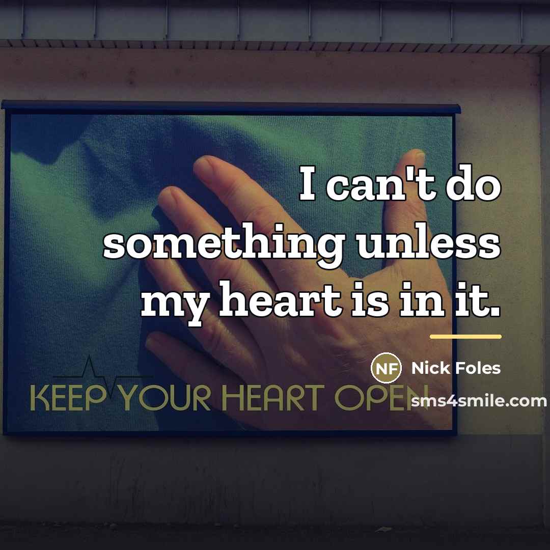 “I can't do something unless my heart is in it.…” quote by Nick Foles