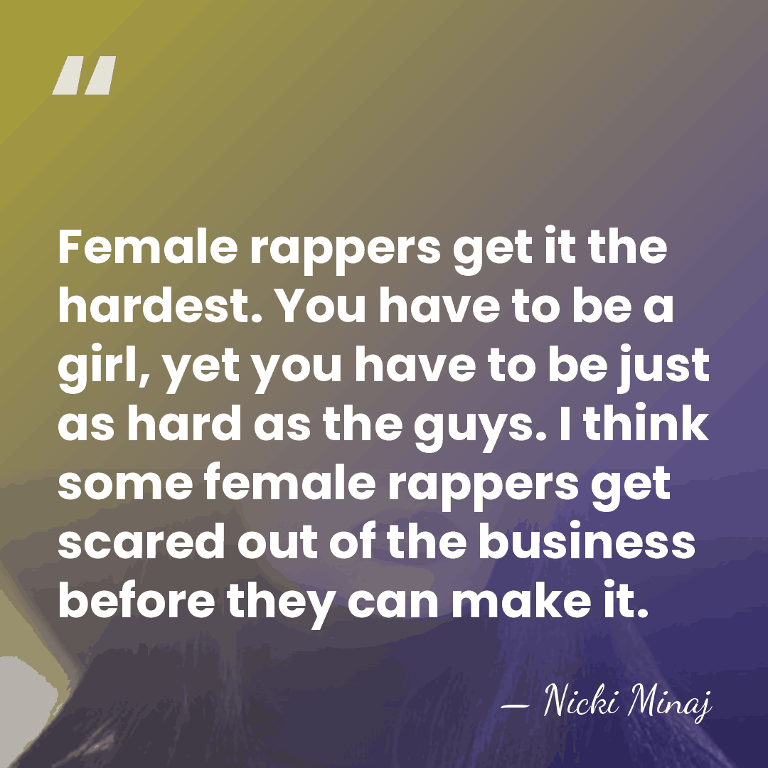 Female rappers get it the hardest. You have to be a girl,&hellip; - Nicki Minaj