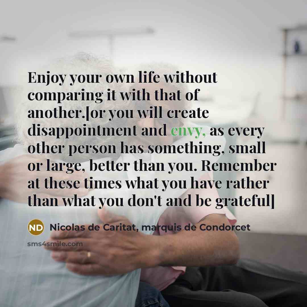“Enjoy your own life without comparing it with that of…” quote by Nicolas de Caritat, marquis de Condorcet