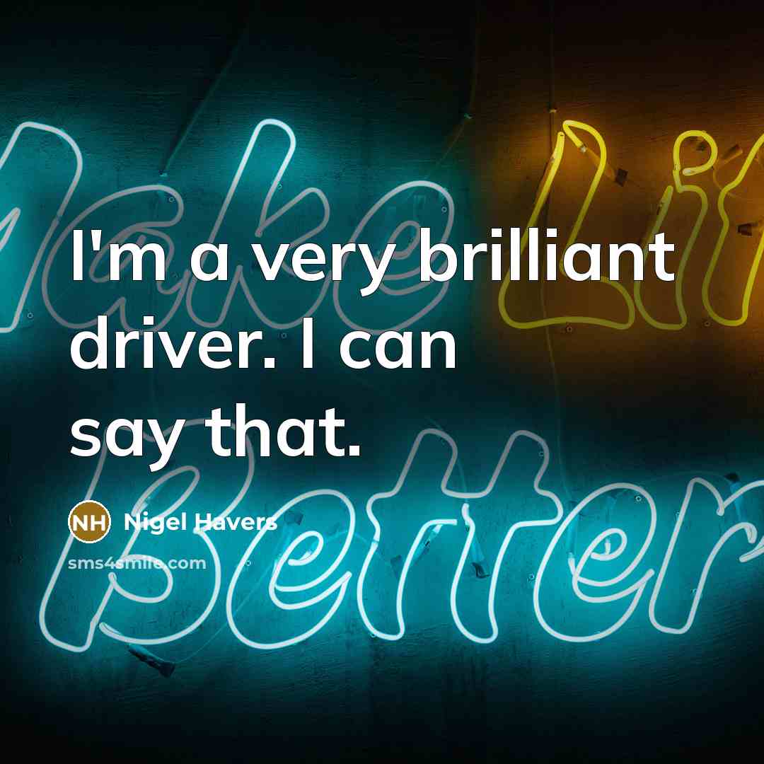 “I'm a very brilliant driver. I can say that.…” quote by Nigel Havers