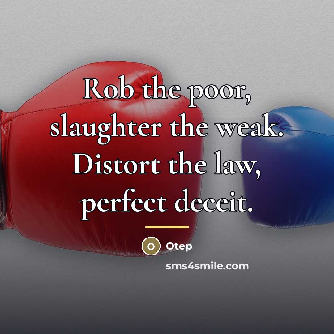 “Rob the poor, slaughter the weak. Distort the law, perfect…” quote by Otep