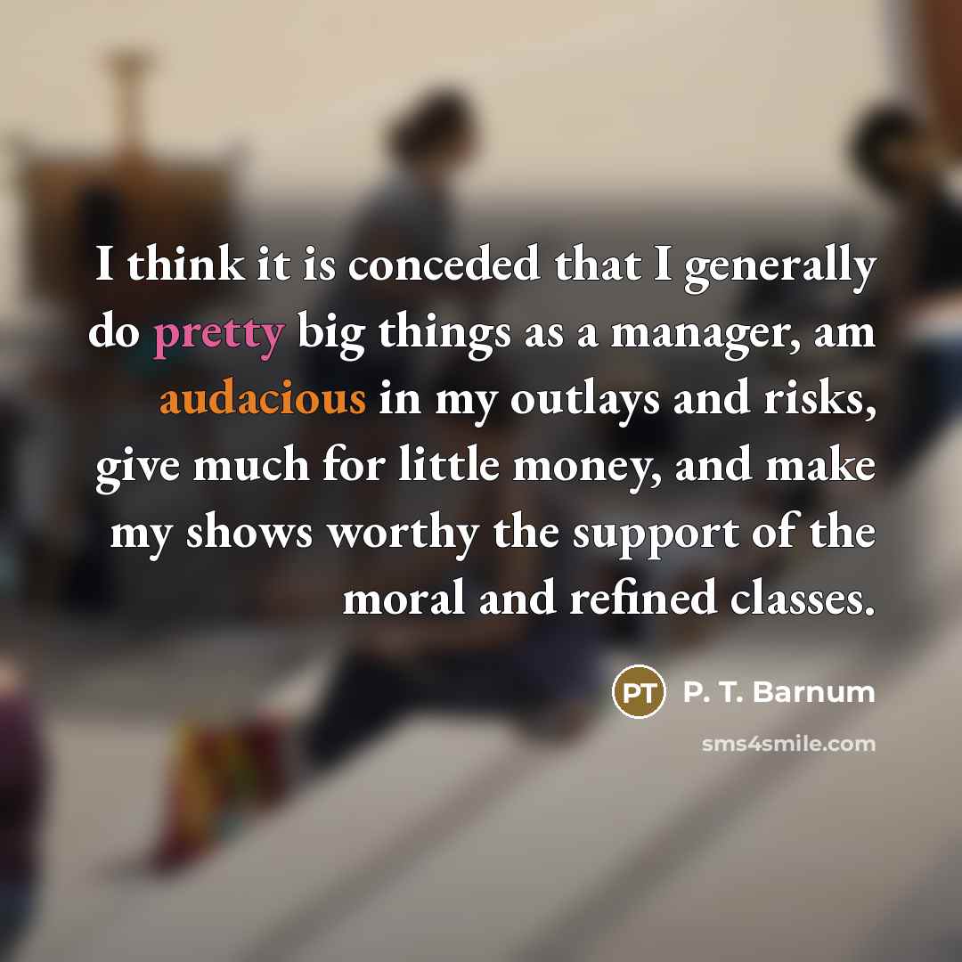 “I think it is conceded that I generally do pretty…” quote by P. T. Barnum