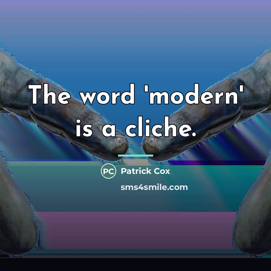 “The word 'modern' is a cliche.…” quote by Patrick Cox
