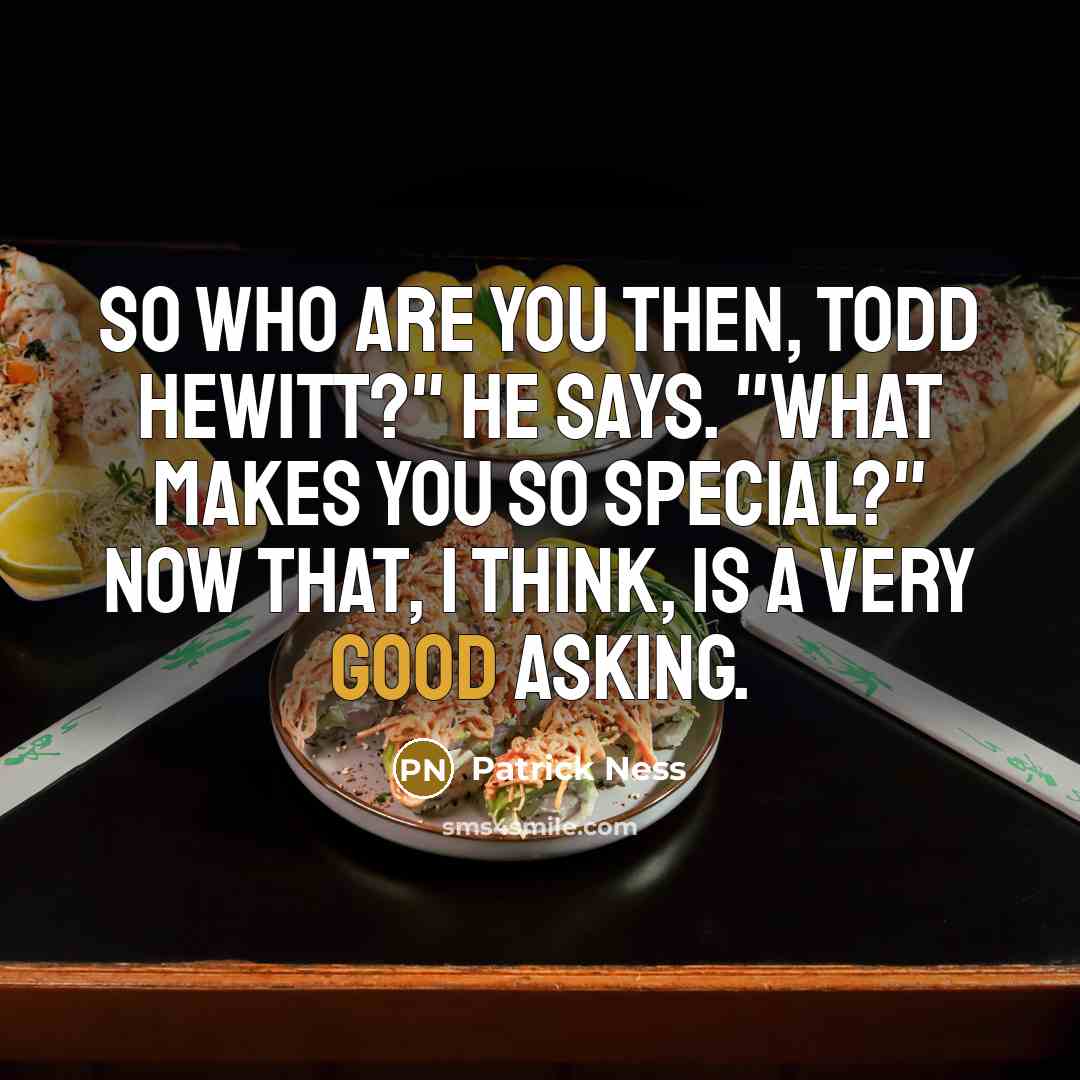 “So who are you then, Todd Hewitt?" he says. "What…” quote by Patrick Ness