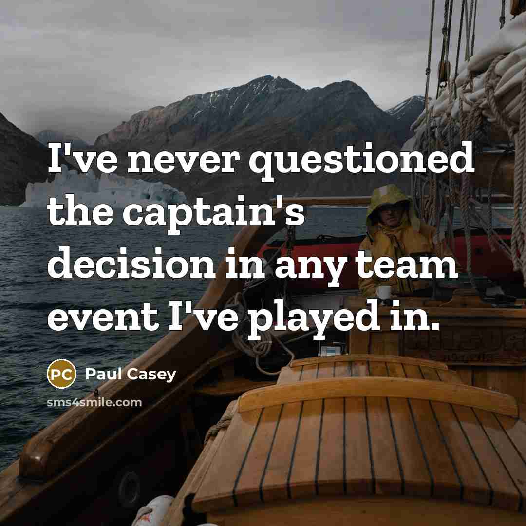“I've never questioned the captain's decision in any team event…” quote by Paul Casey