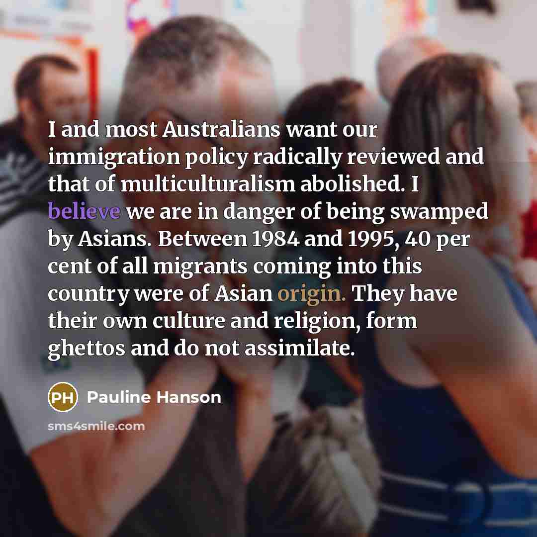 “I and most Australians want our immigration policy radically reviewed…” quote by Pauline Hanson