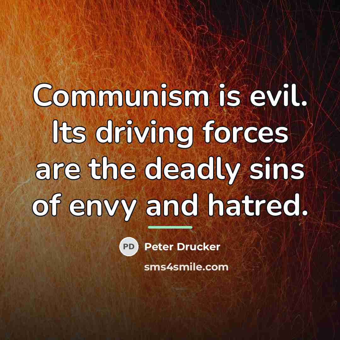 “Communism is evil. Its driving forces are the deadly sins…” quote by Peter Drucker