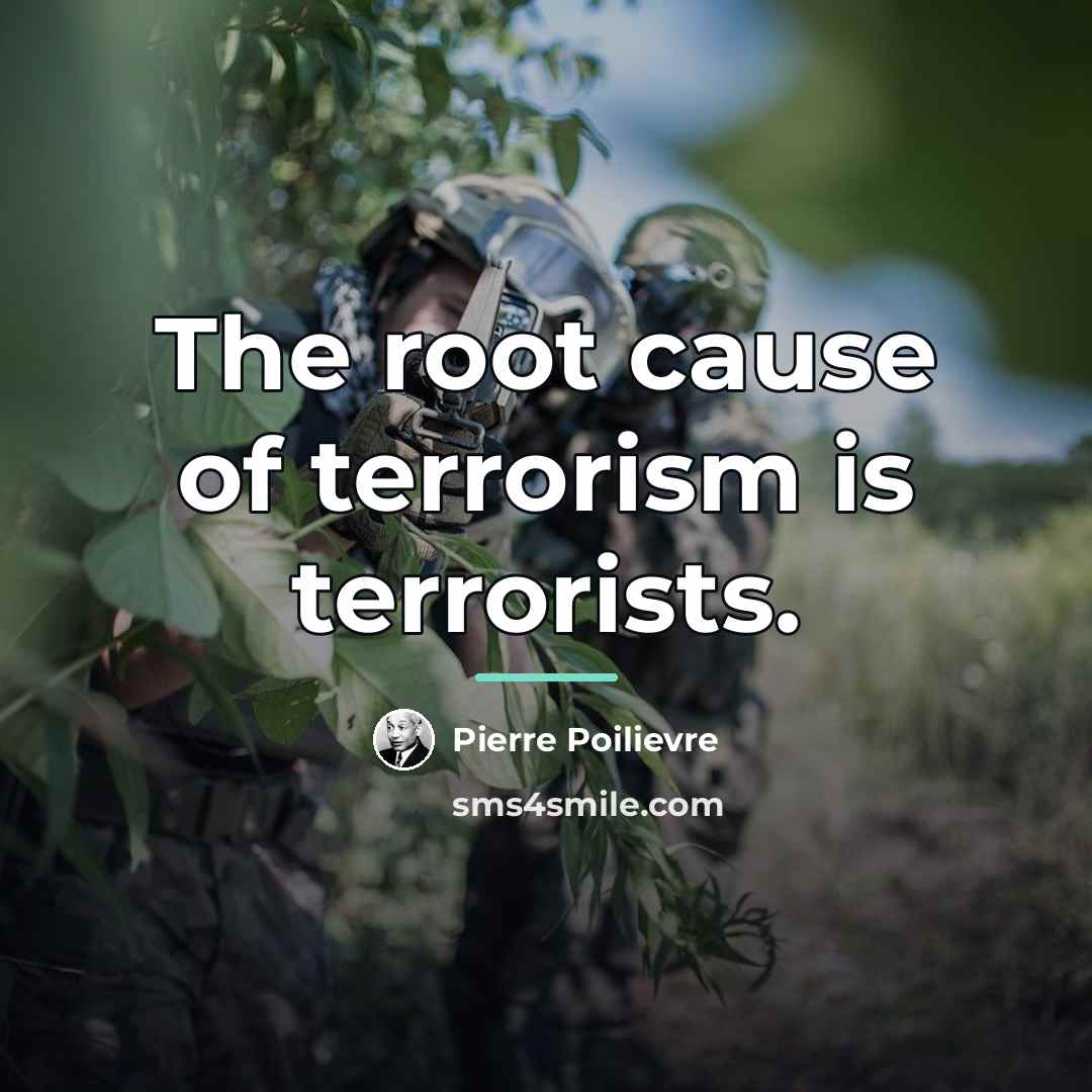 “The root cause of terrorism is terrorists.…” quote by Pierre Poilievre