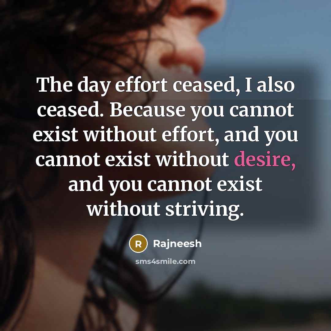 “The day effort ceased, I also ceased. Because you cannot…” quote by Rajneesh