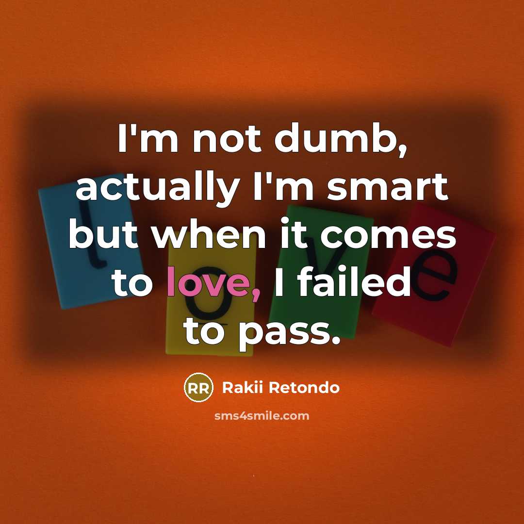 “I'm not dumb, actually I'm smart but when it comes…” quote by Rakii Retondo