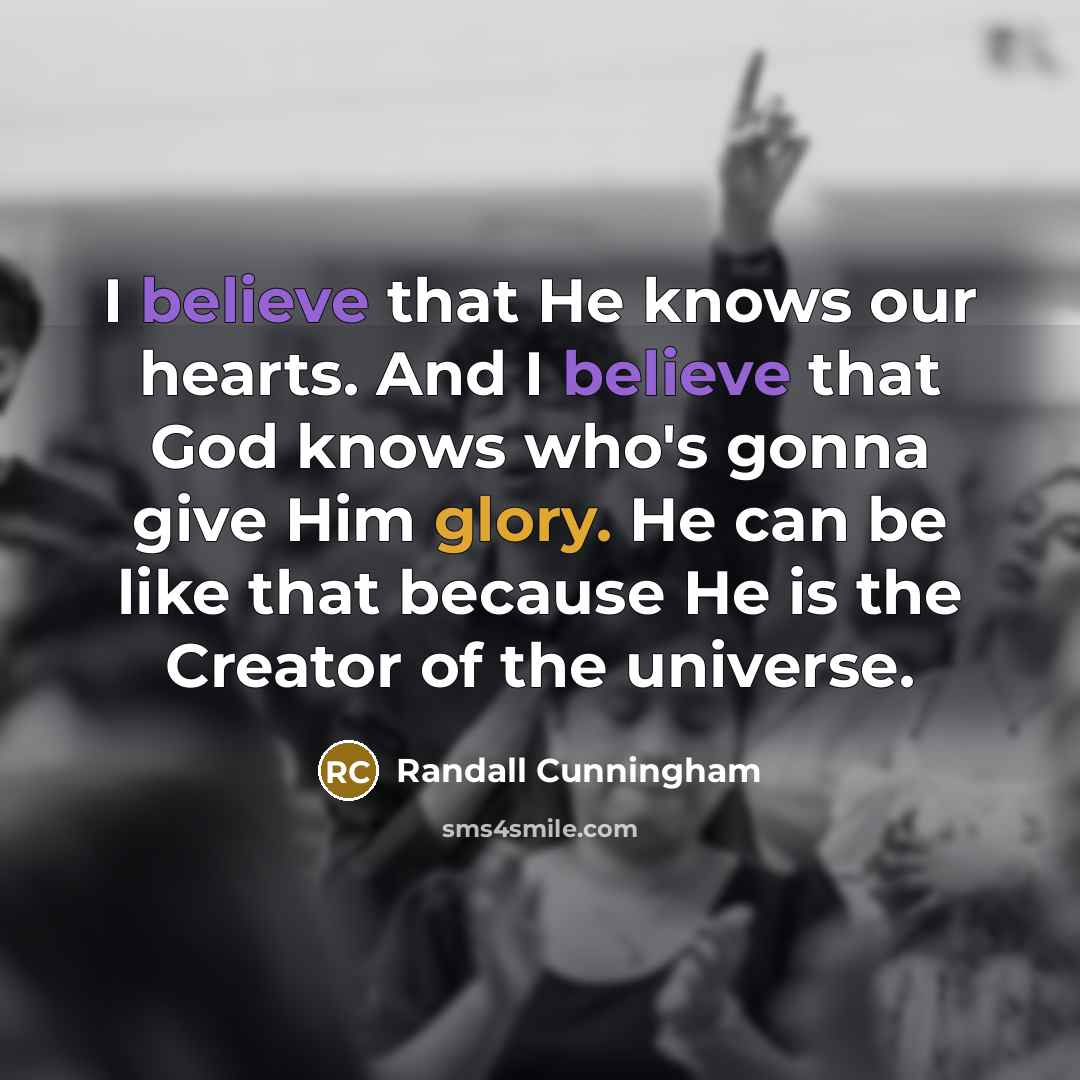 “I believe that He knows our hearts. And I believe…” quote by Randall Cunningham