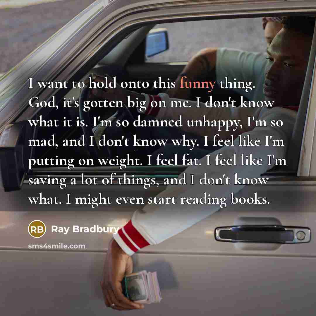 “I want to hold onto this funny thing. God, it's…” quote by Ray Bradbury