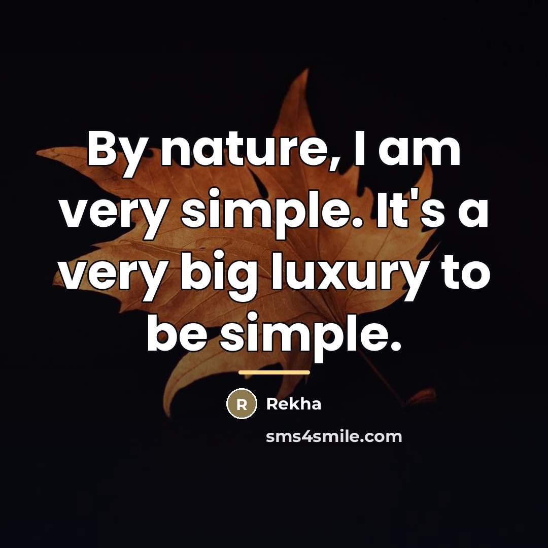 “By nature, I am very simple. It's a very big…” quote by Rekha