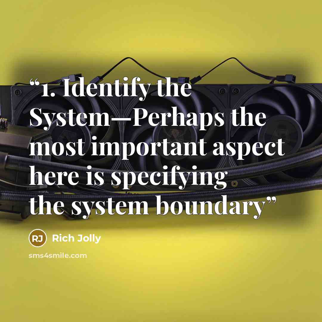 “1. Identify the System—Perhaps the most important aspect here is specifying the system boundary” quote by Rich Jolly