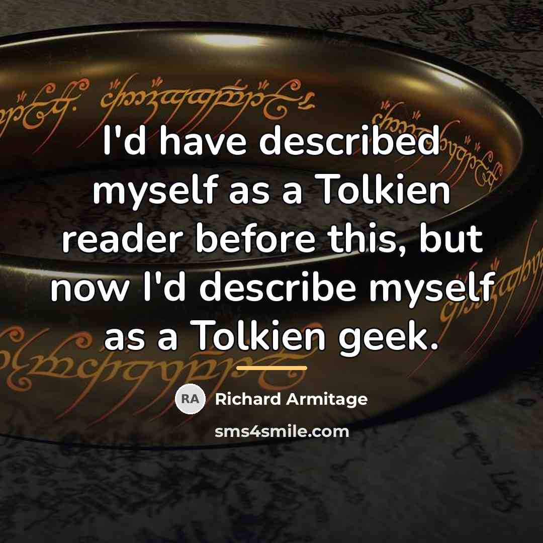 “I'd have described myself as a Tolkien reader before this,…” quote by Richard Armitage