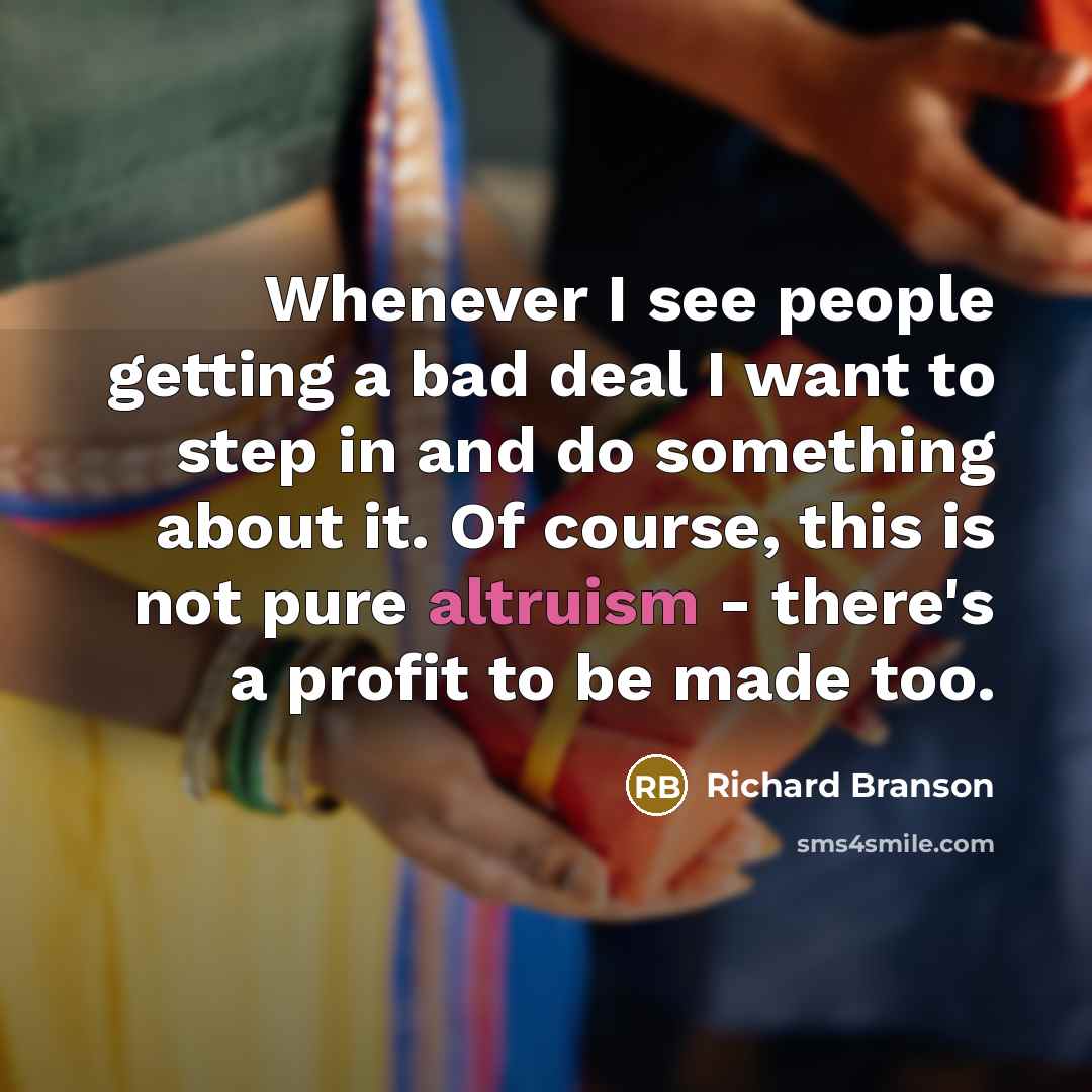“Whenever I see people getting a bad deal I want…” quote by Richard Branson
