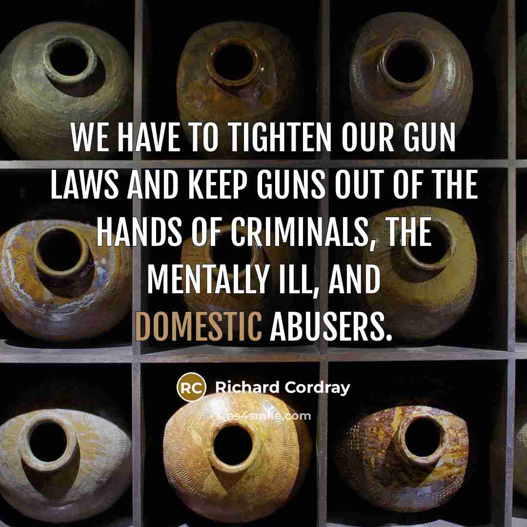 “We have to tighten our gun laws and keep guns…” quote by Richard Cordray