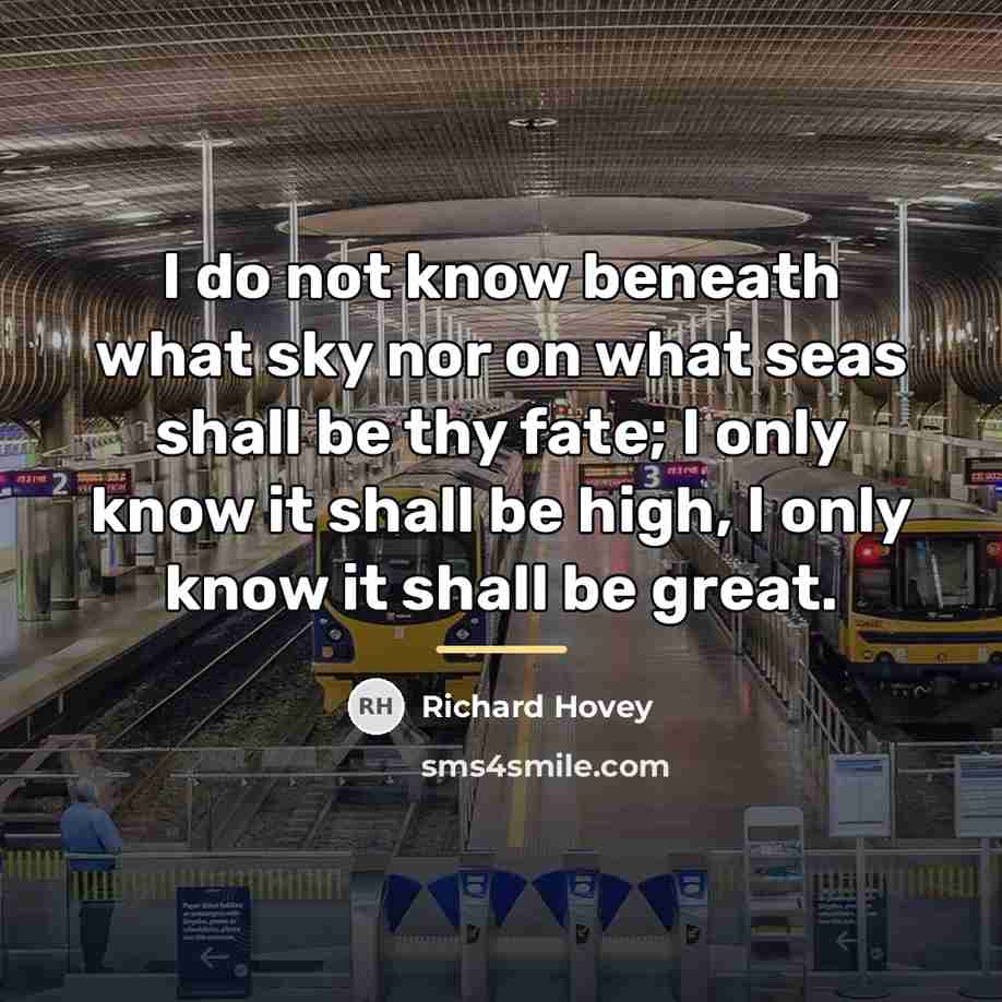 “I do not know beneath what sky nor on what…” quote by Richard Hovey