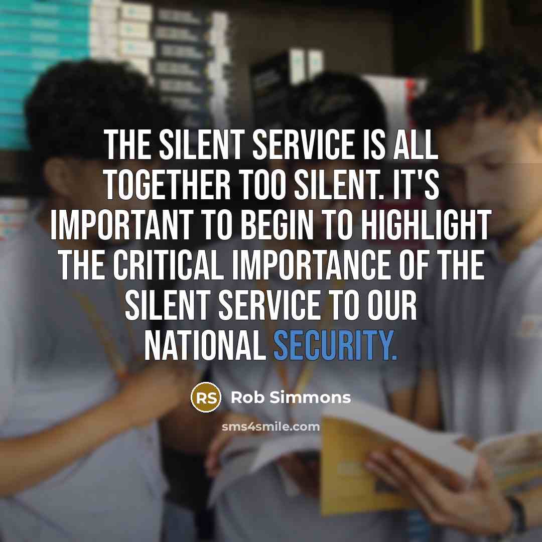 “The Silent Service is all together too silent. It's important…” quote by Rob Simmons