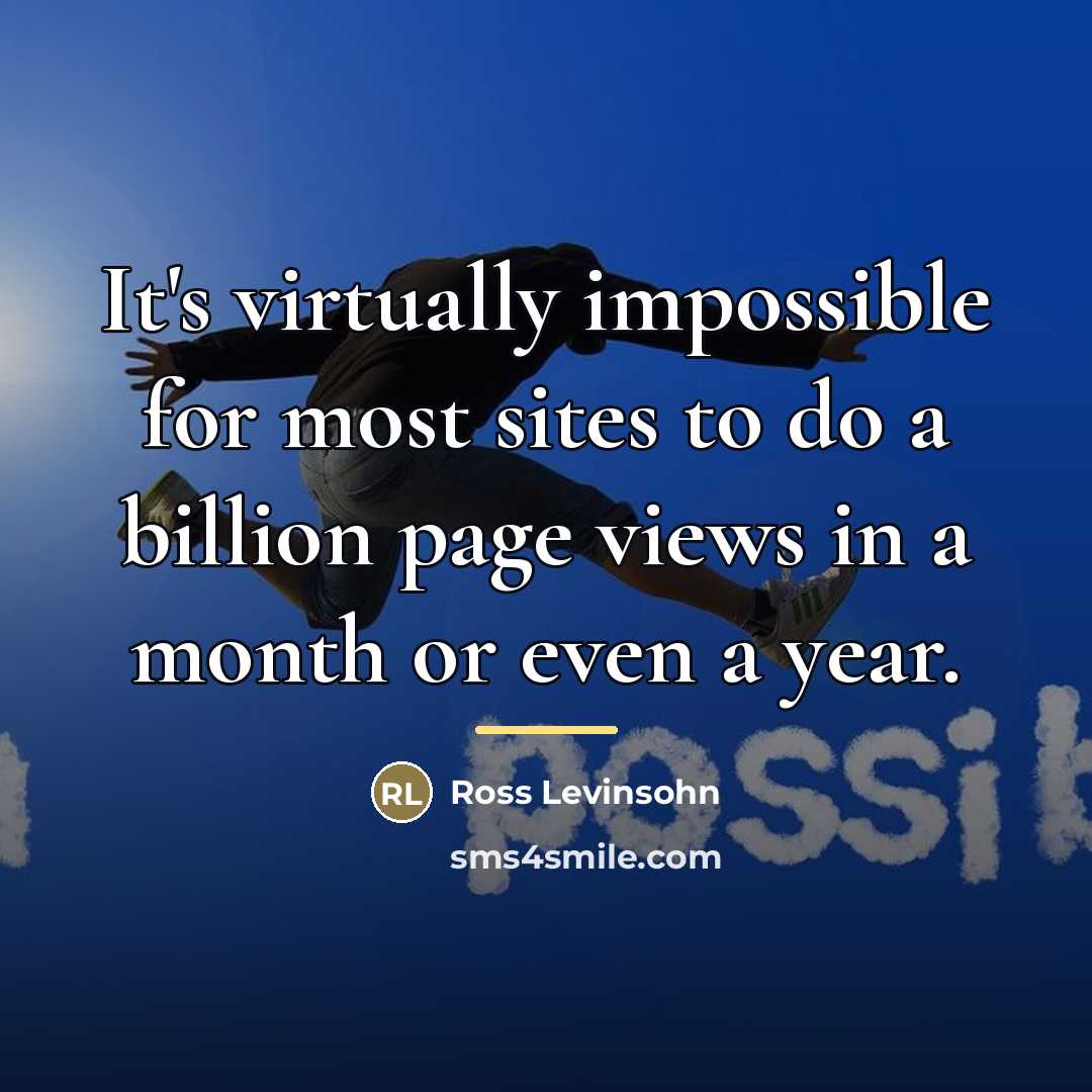 “It's virtually impossible for most sites to do a billion…” quote by Ross Levinsohn