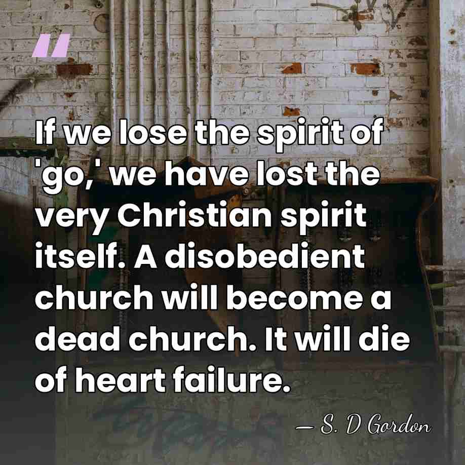 If we lose the spirit of 'go,' we have lost the very&hellip; - S. D Gordon