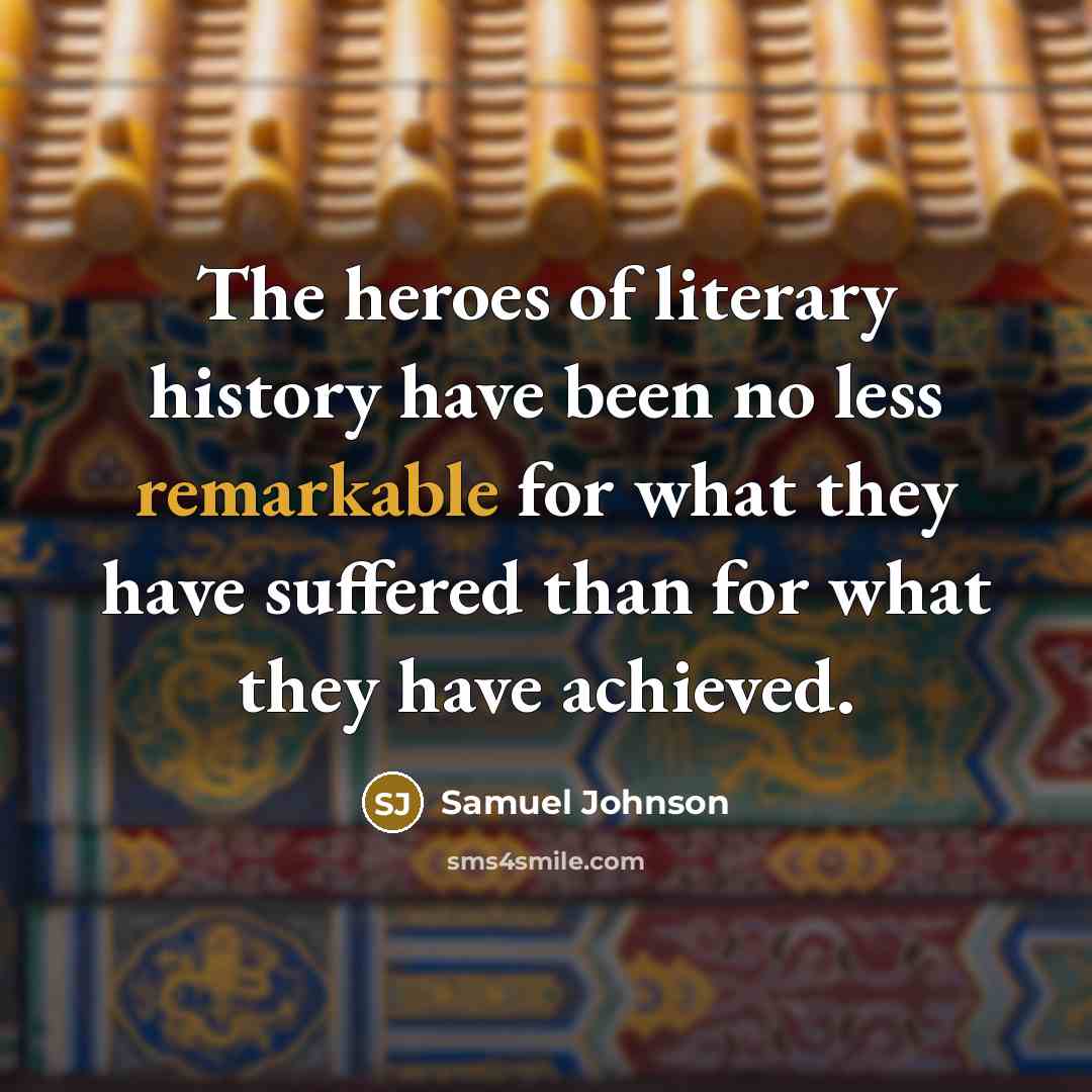 “The heroes of literary history have been no less remarkable…” quote by Samuel Johnson