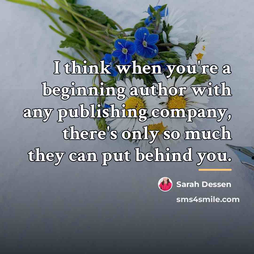 “I think when you're a beginning author with any publishing…” quote by Sarah Dessen