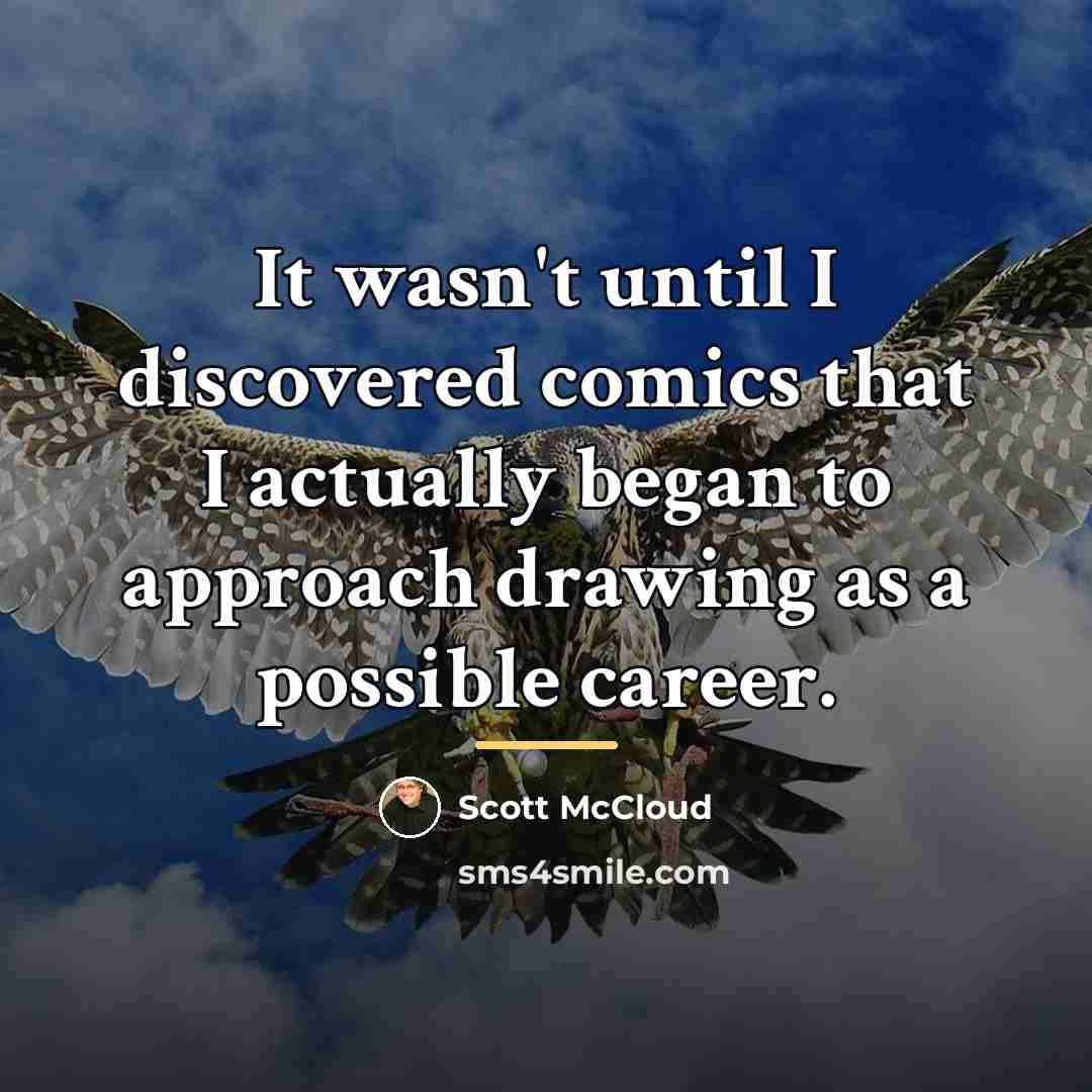 “It wasn't until I discovered comics that I actually began…” quote by Scott McCloud