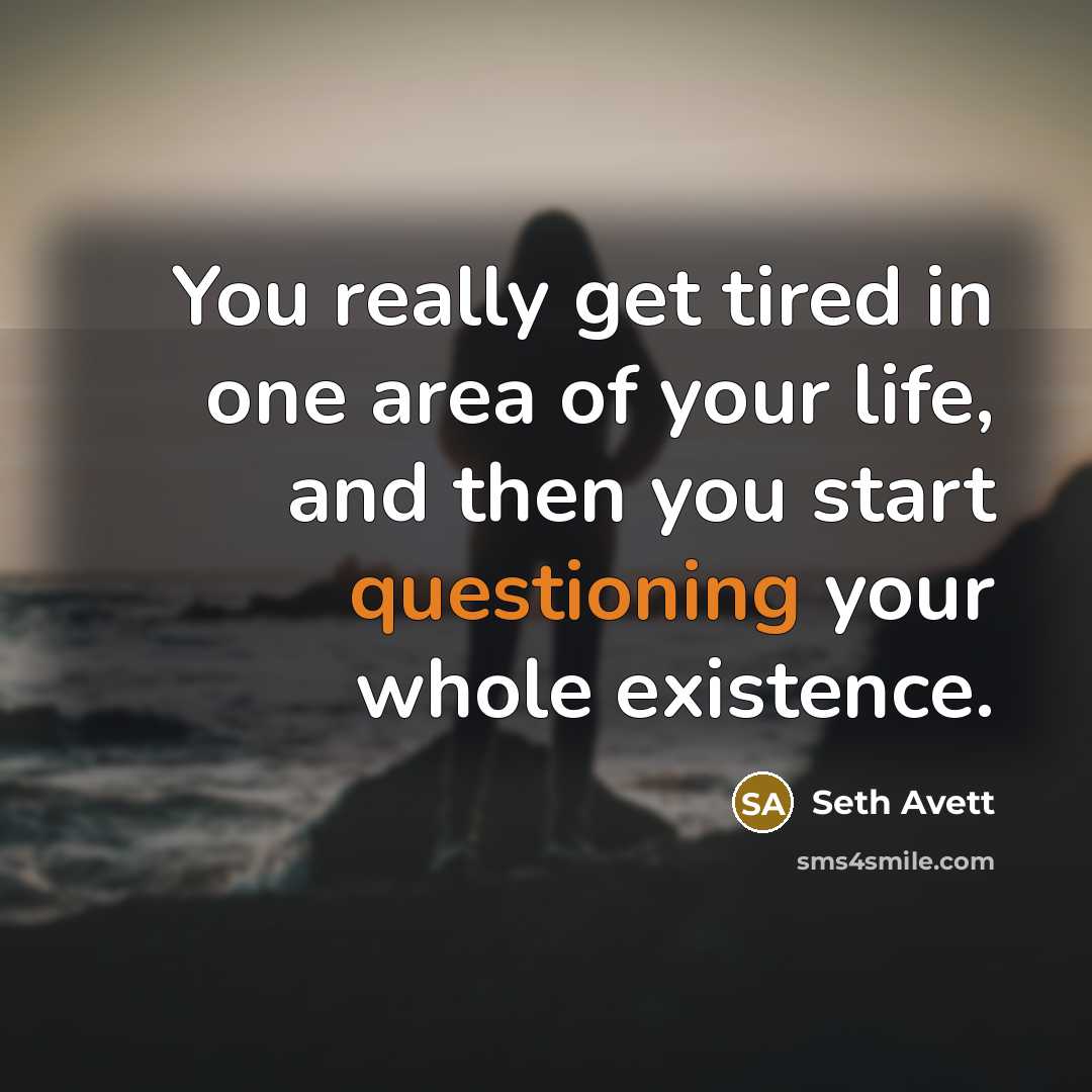 “You really get tired in one area of your life,…” quote by Seth Avett