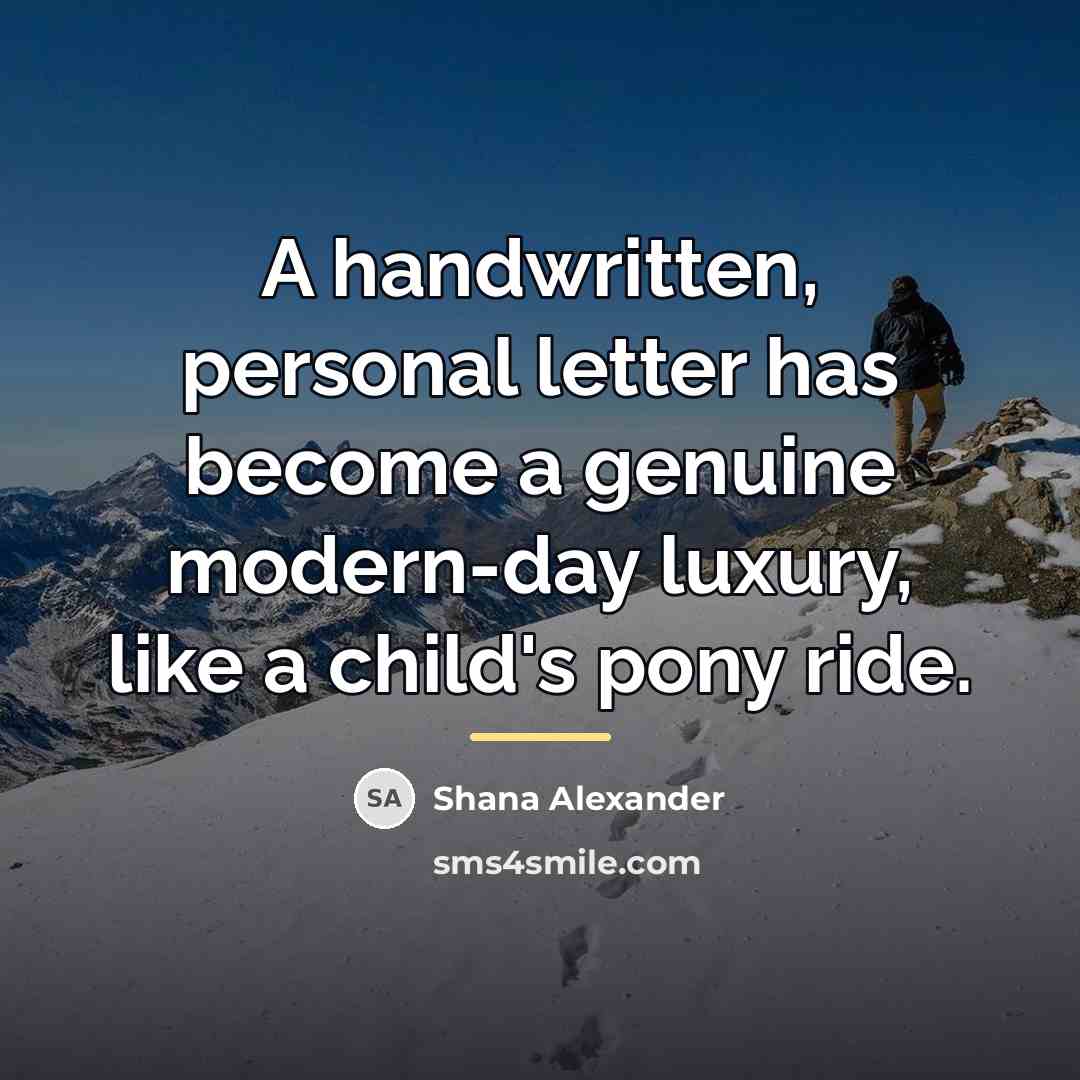 “A handwritten, personal letter has become a genuine modern-day luxury,…” quote by Shana Alexander