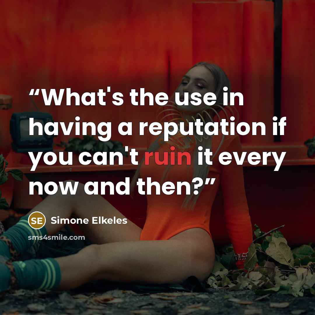 “What's the use in having a reputation if you can't ruin it every now and then?” quote by Simone Elkeles