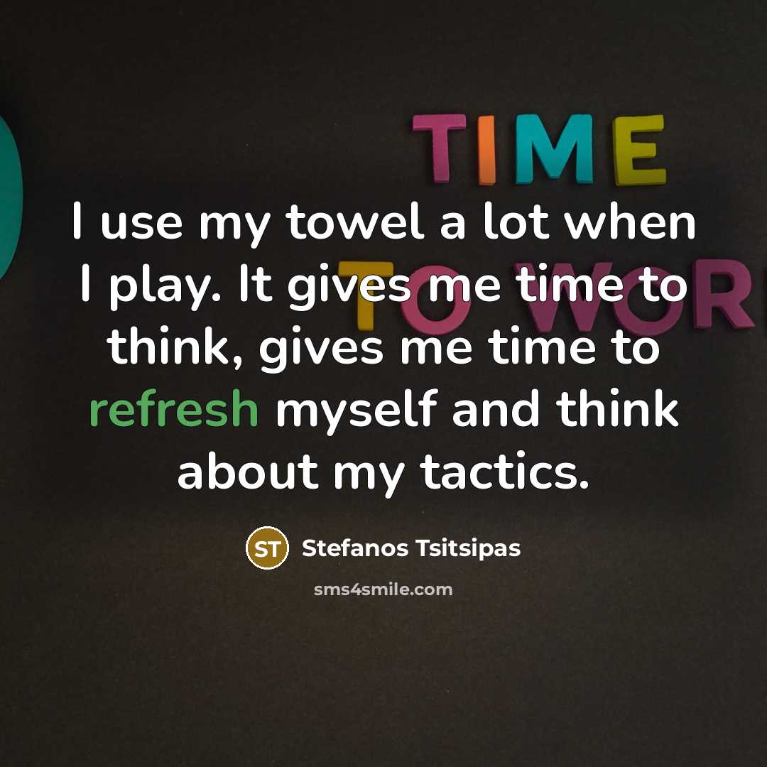 “I use my towel a lot when I play. It…” quote by Stefanos Tsitsipas