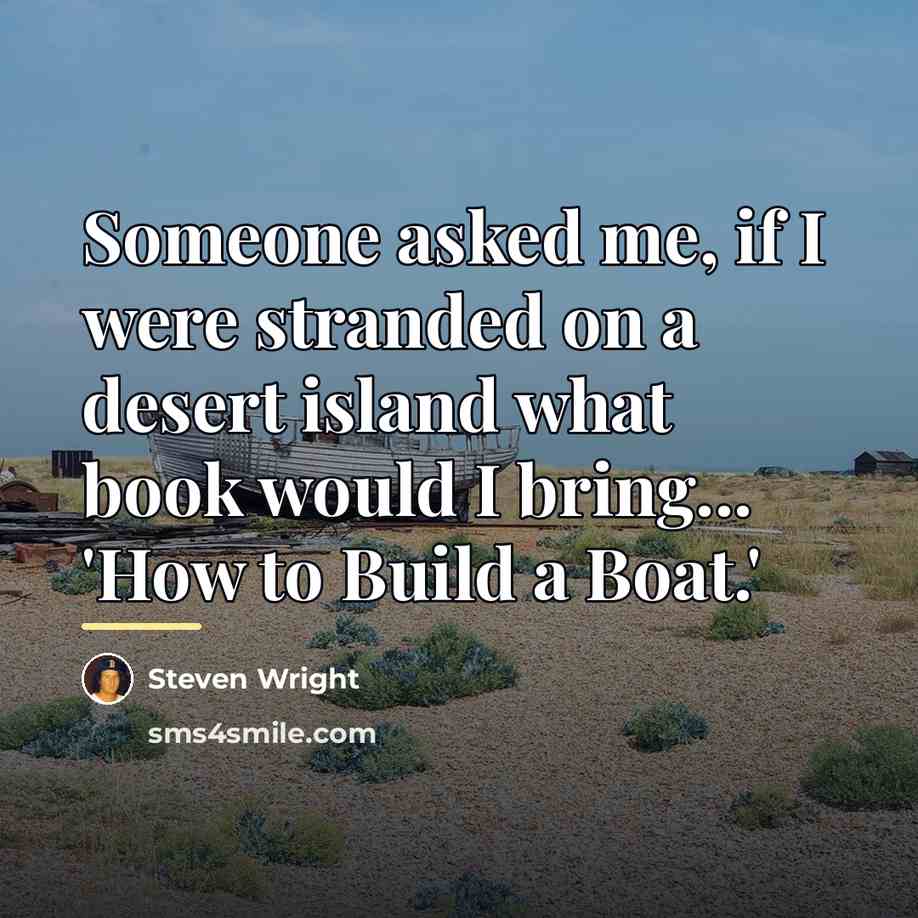 “Someone asked me, if I were stranded on a desert…” quote by Steven Wright