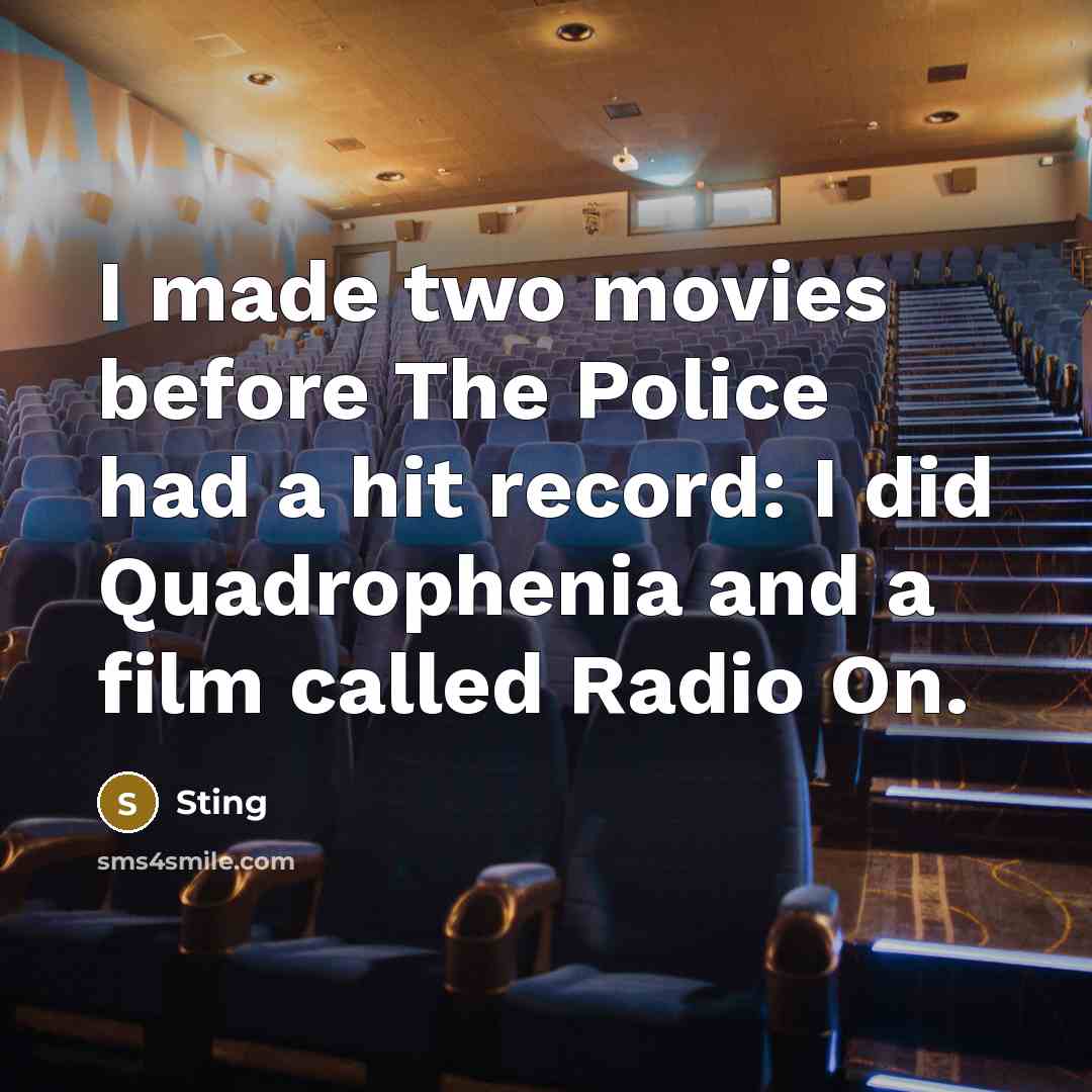 “I made two movies before The Police had a hit…” quote by Sting