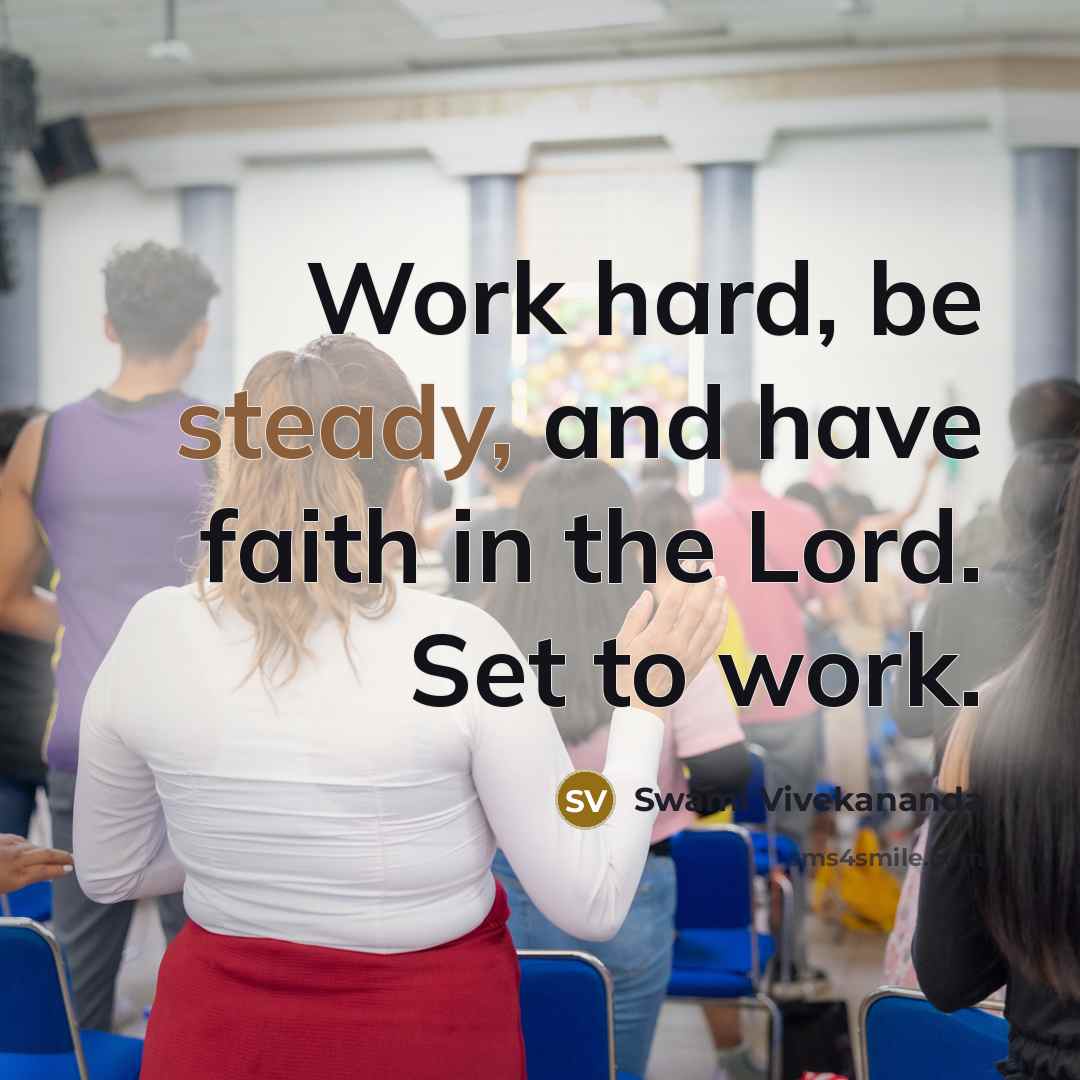 “Work hard, be steady, and have faith in the Lord.…” quote by Swami Vivekananda