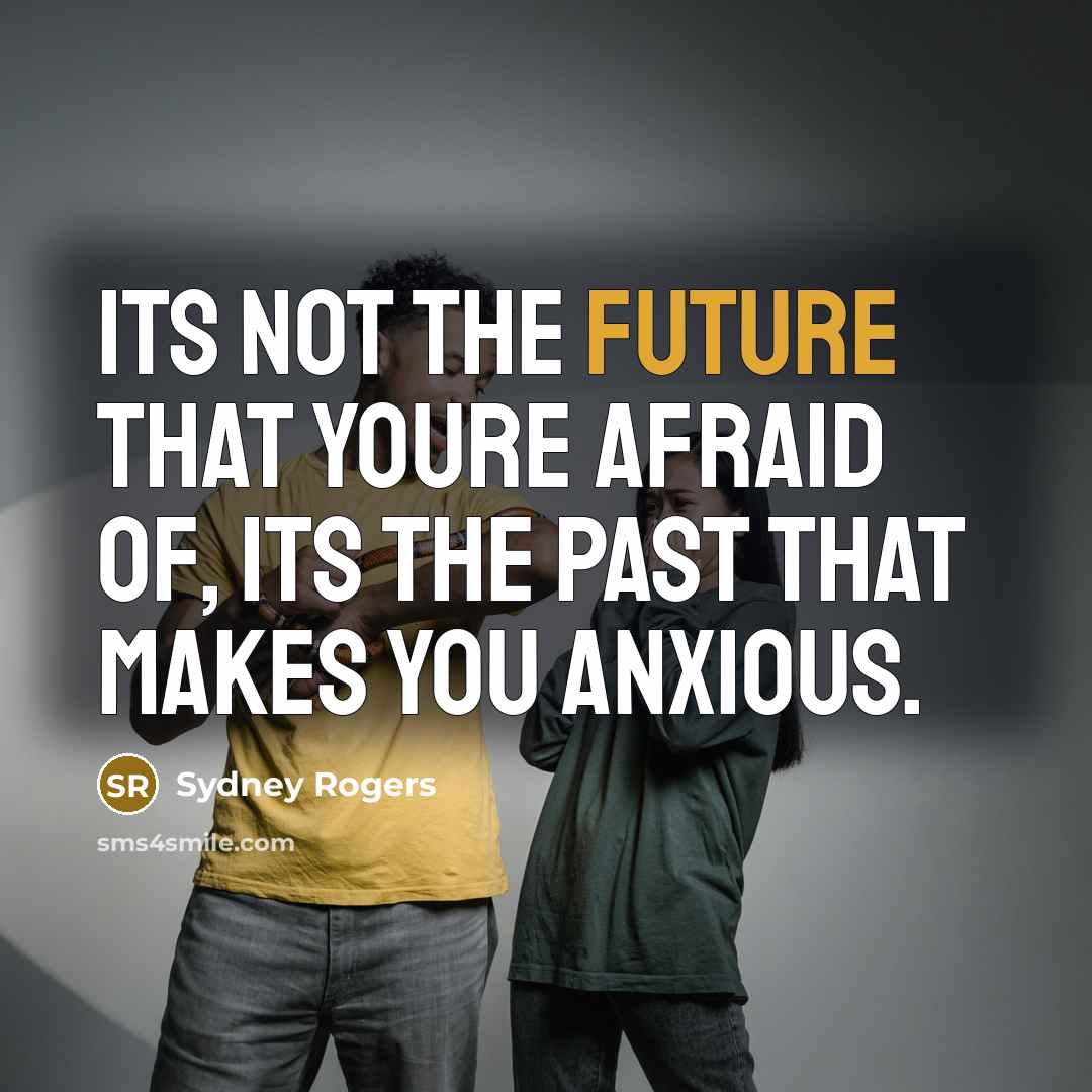 “Its not the future that youre afraid of, its the…” quote by Sydney Rogers