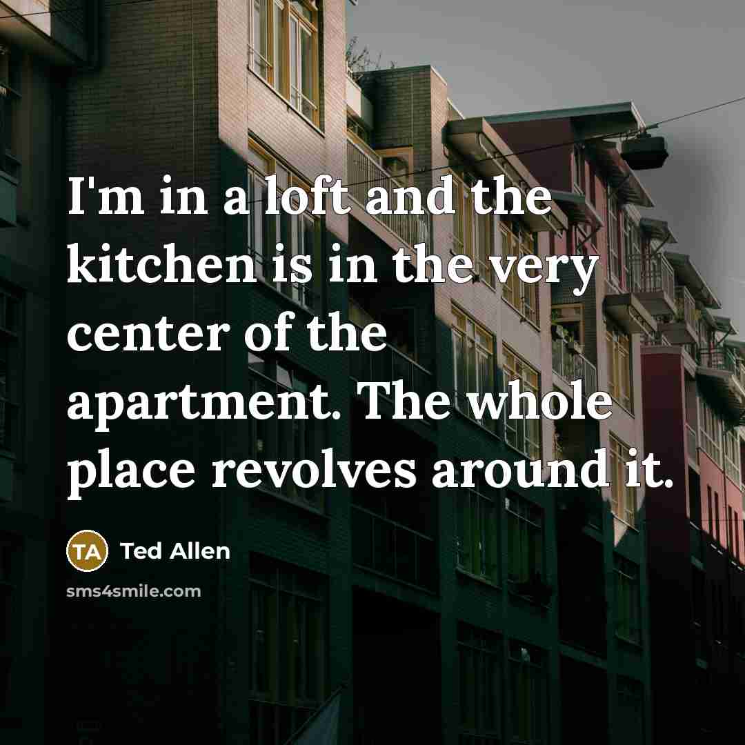 “I'm in a loft and the kitchen is in the…” quote by Ted Allen