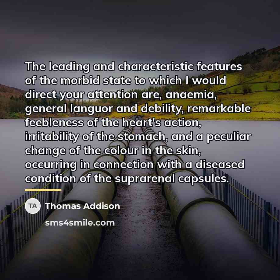 “The leading and characteristic features of the morbid state to…” quote by Thomas Addison