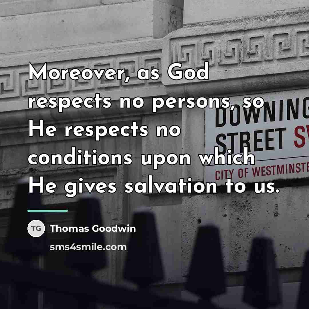 “Moreover, as God respects no persons, so He respects no…” quote by Thomas Goodwin