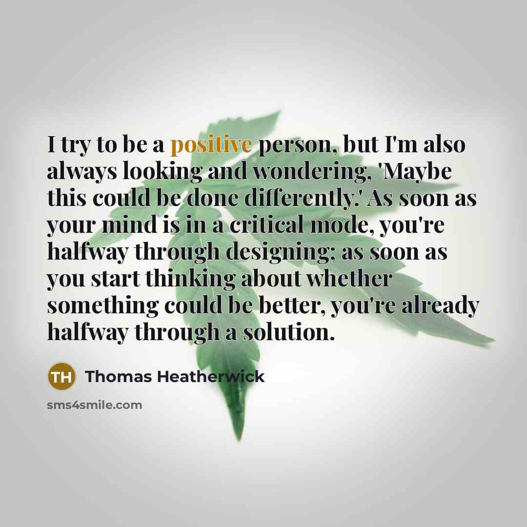 “I try to be a positive person, but I'm also…” quote by Thomas Heatherwick