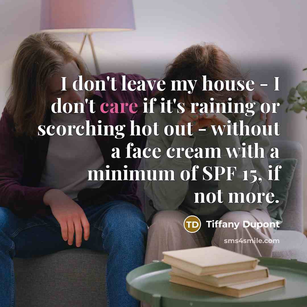 “I don't leave my house - I don't care if…” quote by Tiffany Dupont