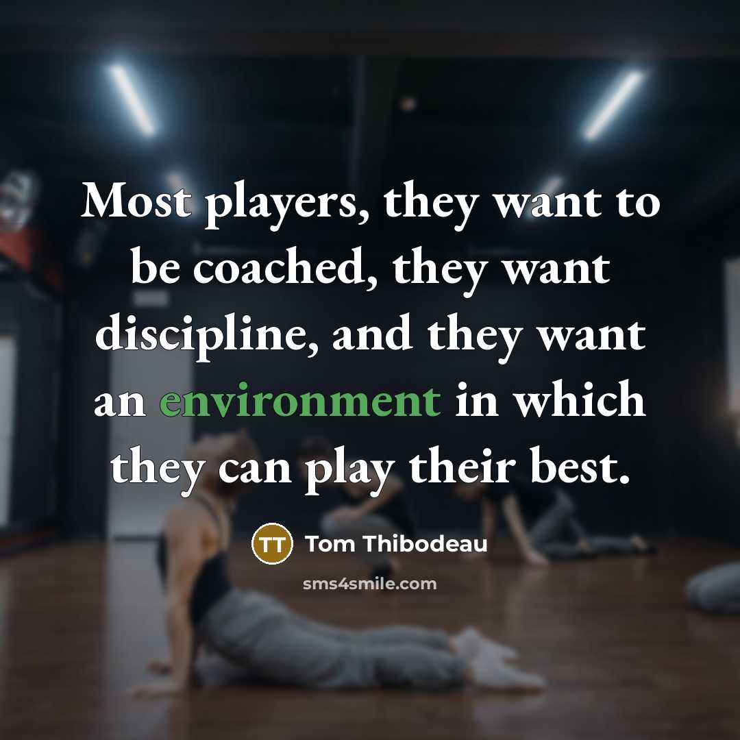 “Most players, they want to be coached, they want discipline,…” quote by Tom Thibodeau
