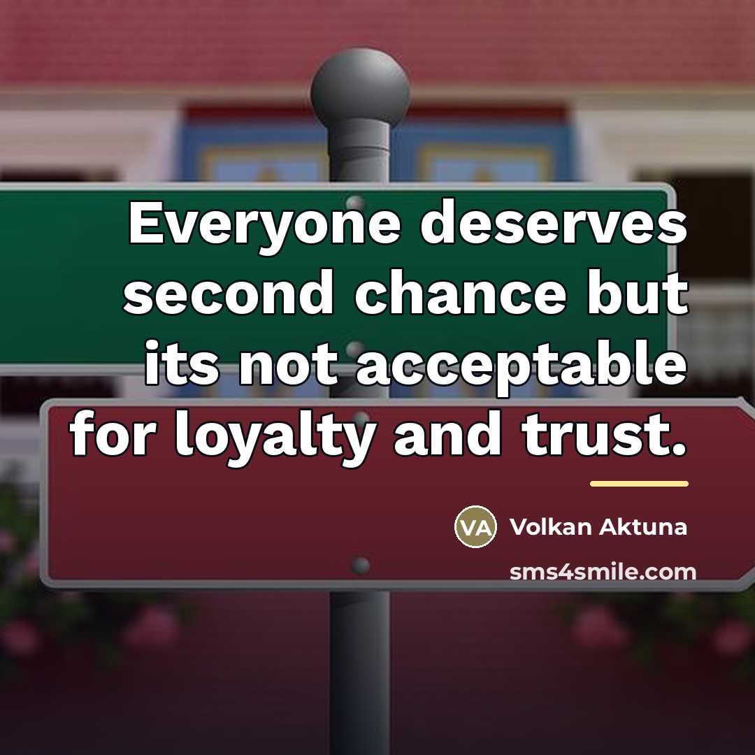 “Everyone deserves second chance but its not acceptable for loyalty…” quote by Volkan Aktuna