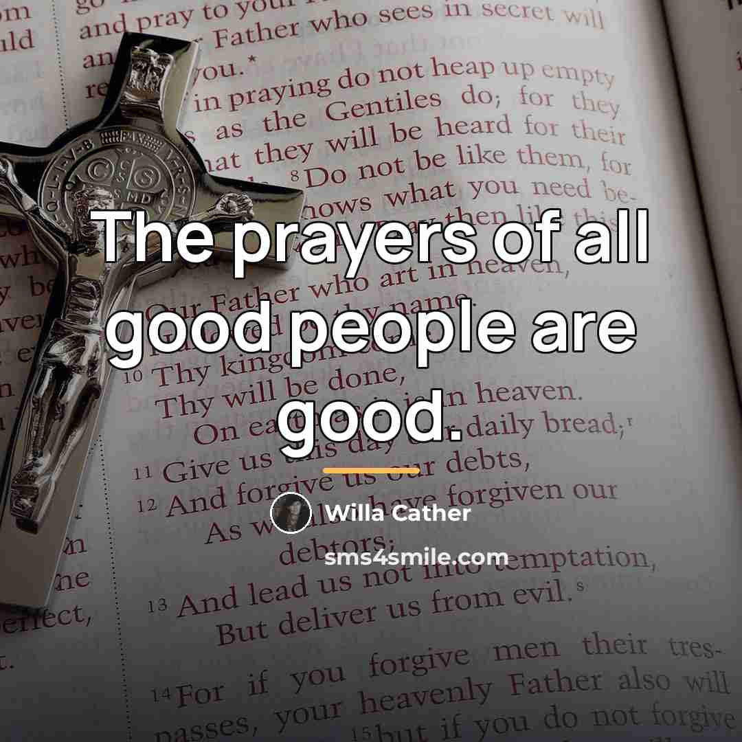 “The prayers of all good people are good.…” quote by Willa Cather